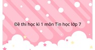 Đề thi học kì 1 Tin học lớp 7 có đáp án mới nhất