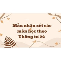 Mẫu nhận xét các môn học theo Thông tư 22 năm học mới