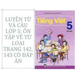 Luyện từ và câu lớp 5: Ôn tập về từ loại trang 142, 143 có đáp án