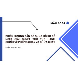 Phiếu hướng dẫn bổ sung hồ sơ đề nghị giải quyết thủ tục hành chính về phòng cháy và chữa cháy Mẫu số PC04 có hướng dẫn chi tiết