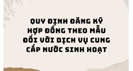 Quy định đăng ký hợp đồng theo mẫu đối với dịch vụ cung cấp nước sinh hoạt