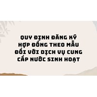 Quy định đăng ký hợp đồng theo mẫu đối với dịch vụ cung cấp nước sinh hoạt