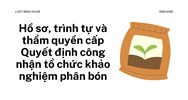 Hồ sơ, trình tự và thẩm quyền cấp Quyết định công nhận tổ chức khảo nghiệm phân bón