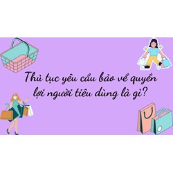 Thủ tục yêu cầu bảo về quyền lợi người tiêu dùng là gì?