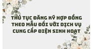 Thủ tục đăng ký hợp đồng theo mẫu đối với dịch vụ cung cấp điện sinh hoạt