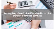 Trường hợp nào mà nhà thầu, nhà đầu tư phải thực hiện đảm bảo dự thầu?