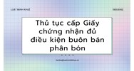 Thủ tục cấp Giấy chứng nhận đủ điều kiện buôn bán phân bón