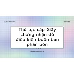 Thủ tục cấp Giấy chứng nhận đủ điều kiện buôn bán phân bón
