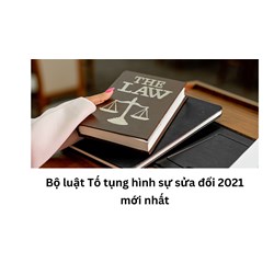 Bộ luật Tố tụng hình sự sửa đổi 2021 mới nhất
