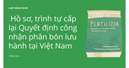 Hồ sơ, trình tự cấp lại Quyết định công nhận phân bón lưu hành tại Việt Nam