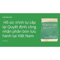 Hồ sơ, trình tự cấp lại Quyết định công nhận phân bón lưu hành tại Việt Nam