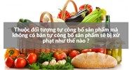 Thuộc đối tượng tự công bố sản phẩm mà không có bản tự công bố sản phẩm sẽ bị xử phạt như thế nào ?