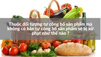 Thuộc đối tượng tự công bố sản phẩm mà không có bản tự công bố sản phẩm sẽ bị xử phạt như thế nào ?