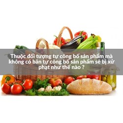 Thuộc đối tượng tự công bố sản phẩm mà không có bản tự công bố sản phẩm sẽ bị xử phạt như thế nào ?