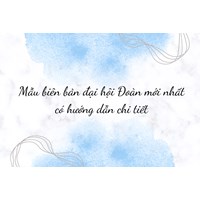 Mẫu biên bản đại hội Đoàn mới nhất có hướng dẫn chi tiết