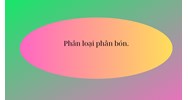 Phân loại phân bón Việt Nam hiện nay