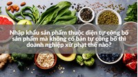 Nhập khẩu sản phẩm thuộc diện tự công bố sản phẩm mà không có bản tự công bố thì doanh nghiệp xử phạt thế nào?