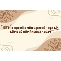 Đề thi học kì 1 môn Lịch sử - Địa lý lớp 5 có đáp án chi tiết