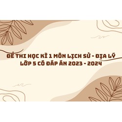 Đề thi học kì 1 môn Lịch sử - Địa lý lớp 5 có đáp án chi tiết