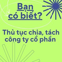 Thủ tục chia, tách công ty cổ phần mới nhất