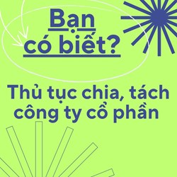 Thủ tục chia, tách công ty cổ phần mới nhất