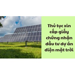 Thủ tục xin cấp giấy chứng nhận đầu tư dự án điện mặt trời