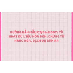 Hướng dẫn Mẫu 03/DL-HĐĐT: Tờ khai dữ liệu hóa đơn, chứng từ hàng hóa, dịch vụ bán ra