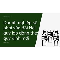 Doanh nghiệp sẽ phải sửa đổi Nội quy lao động theo quy định mới
