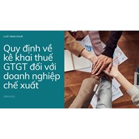Quy định về kê khai thuế GTGT đối với doanh nghiệp chế xuất