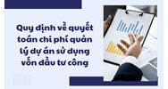 Quy định về quyết toán chi phí quản lý dự án sử dụng vốn đầu tư công
