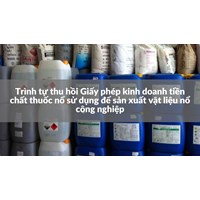 Trình tự thu hồi Giấy phép kinh doanh tiền chất thuốc nổ sử dụng để sản xuất vật liệu nổ công nghiệp