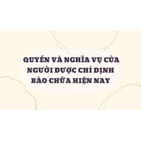 Quyền và nghĩa vụ của người được chỉ định bào chữa hiện nay