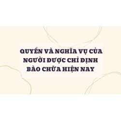 Quyền và nghĩa vụ của người được chỉ định bào chữa hiện nay
