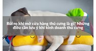 Rủi ro khi mở cửa hàng thú cưng là gì? Những điều cần lưu ý khi kinh doanh thú cưng
