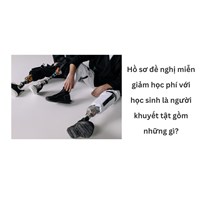 Hồ sơ đề nghị miễn giảm học phí với học sinh là người khuyết tật gồm những gì?