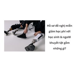 Hồ sơ đề nghị miễn giảm học phí với học sinh là người khuyết tật gồm những gì?