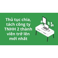Thủ tục chia, tách công ty TNHH 2 thành viên trở lên mới nhất