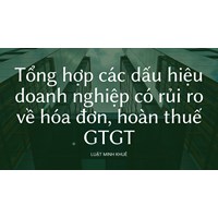 Tổng hợp các dấu hiệu doanh nghiệp có rủi ro về hóa đơn, hoàn thuế GTGT