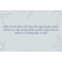 Mẫu PC23 Mẫu Văn bản đề nghị huấn luyện, kiểm tra, cấp chứng nhận huấn luyện của cá nhân có hướng dẫn cụ thể