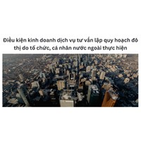 Điều kiện kinh doanh dịch vụ tư vấn lập quy hoạch đô thị do tổ chức, cá nhân nước ngoài thực hiện