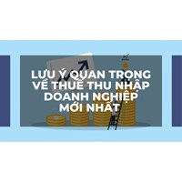 Lưu ý quan trọng về thuế thu nhập doanh nghiệp mới nhất