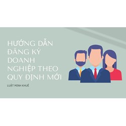Hướng dẫn đăng ký doanh nghiệp theo quy định mới