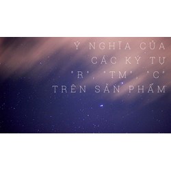 Chữ R,C,TM trên sản phẩm có nghĩa là gì?