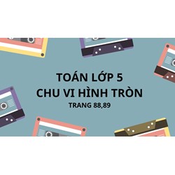 Toán lớp 5 trang 98, 99 Chu vi hình tròn - Luyện tập có đáp án