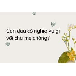 Con dâu có nghĩa vụ gì với cha mẹ chồng?