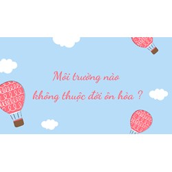 Môi trường nào sau đây không thuộc đới ôn hòa? Địa lý lớp 7