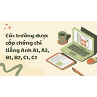 Các trường được cấp chứng chỉ tiếng Anh A1, A2, B1, B2, C1, C2