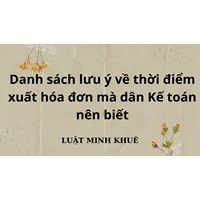Danh sách lưu ý về thời điểm xuất hóa đơn mà dân Kế toán nên biết