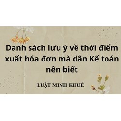 Danh sách lưu ý về thời điểm xuất hóa đơn mà dân Kế toán nên biết
