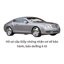 Hồ sơ cấp Giấy chứng nhận cơ sở bảo hành, bảo dưỡng ô tô